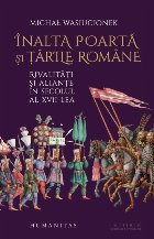 Sublima Poartă şi Europa de Est : rivalităţi şi alianţe în secolul al XVII-lea