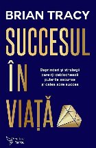Succesul in viata. Deprinderi si strategii care va vor revela puterile si calea spre succes (editie revizuita)