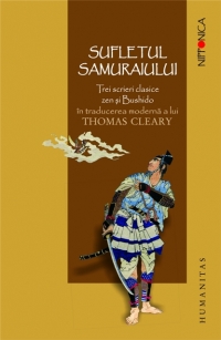 Sufletul samuraiului. Trei scrieri clasice zen si Bushido in traducerea moderna a lui Thomas Cleary