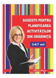 SUGESTII DE PLANIFICARE A ACTIVITATILOR IN GRADINITA 3-6 ani