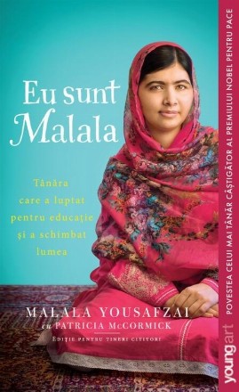 Eu sunt Malala : tânăra care a luptat pentru educaţie şi a schimbat lumea
