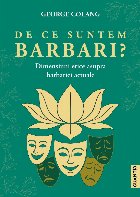 De ce suntem barbari? : dimensiuni etice asupra barbariei actuale