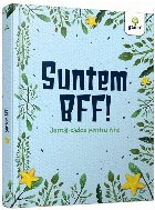 Suntem BFF!