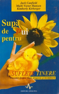 Supa de pui pentru suflete tinere - Povestiri despre viata, dragoste si invatatura