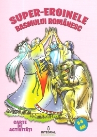 Super-eroinele basmului romanesc - Carte de activitati (6-9 ani)