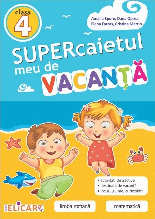 Supercaietul meu de vacanta pentru clasa a IV-a. Limba romana. Matematica