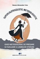 Supercalifragilistic-metodologistic : ghid metodologic de predare şi evaluare a limbilor străine
