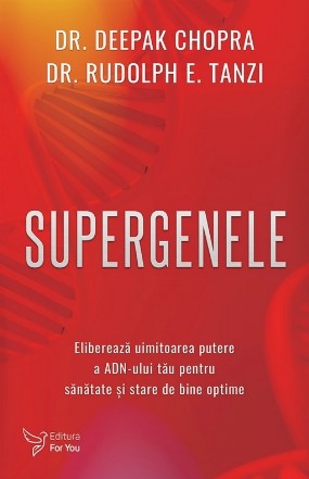 Supergenele : eliberează uimitoarea putere a ADN-ului tău pentru sănătate şi stare de bine optime