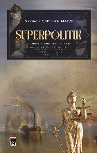 Superpolitik : superpolitica - triumf şi eşec strategic,conducători, mari ambiţii de putere şi logica leg