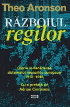 Suverani la cuţite : gloria şi decăderea sistemului monarhic european,1910-1918