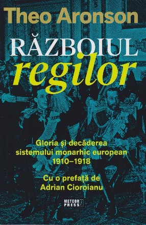 Suverani la cuţite : gloria şi decăderea sistemului monarhic european,1910-1918