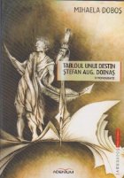 Tabloul unui destin Stefan Augustin Doinas ( o monografie ) Tabloul unui destin Stefan Augustin Doinas ( o monografie )