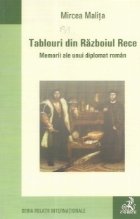 Tablouri din Razboiul Rece. Memorii ale unui diplomat roman