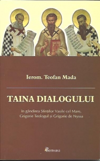 Taina Dialogului-in gandirea sfintilor Vasile cel Mare,Grigore Teologul si Grigore de Nyssa