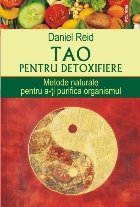 Tao pentru detoxifiere. Metode naturale pentru a-ți purifica organismul