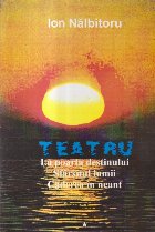 Teatru, I - La poarta destinului. Sfarsitul lumii. Caderea in neant Teatru, I - La poarta destinului. Sfarsitul lumii. Caderea in neant