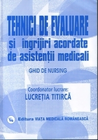 Tehnici de evaluare si ingrijiri acordate de asistentii medicali - vol. II (Ghid de nursing)