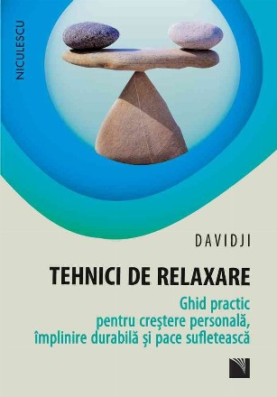 Tehnici de relaxare. Ghid practic pentru crestere personala, implinire durabila si pace sufleteasca
