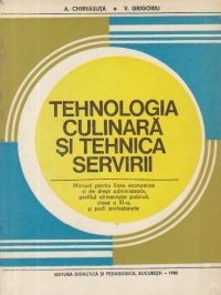 Tehnologia culinara si tehnica servirii - Manual pentru licee economice si de drept administrativ, clasa a XI-a si scoli profesionale