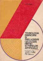 Tehnologia fabricarii si prelucrarii celulozei, hirtiei si fibrelor artificiale. Manual pentru licee cu profil