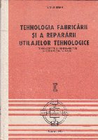 Tehnologia Fabricarii si a Repararii Utilajelor Tehnologice