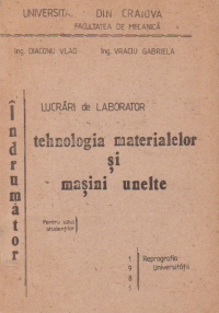 Tehnologia materialelor si masini unelte. Indrumator. Lucrari de laborator