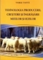 Tehnologia producerii, cresterii si ingrasarii mieilor si iezilor