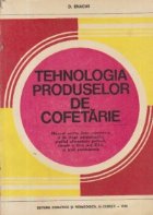 Tehnologia produselor de cofetarie - Manual pentru licee economice si de drept administrativ, profilul aliment Tehnologia produselor de cofetarie - Manual pentru licee economice si de drept administrativ, profilul aliment