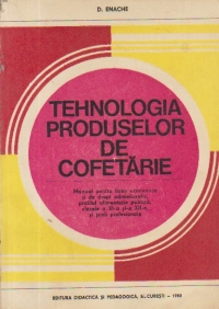 Tehnologia produselor de cofetarie - Manual pentru licee economice si de drept administrativ, profilul alimentatie publica, clasele a XI-a si a XII-a si scoli profesionale