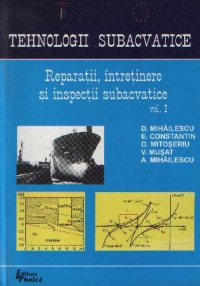 Tehnologii subacvatice - Reparatii, intretinere si inspectii subacvatice, Volumul I