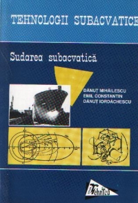 Tehnologii  subacvatice - Sudarea subacvatica, Volumul I