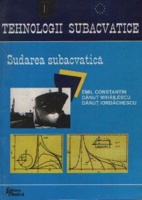 Tehnologii subacvatice - Sudarea subacvatica, Volumele I si II