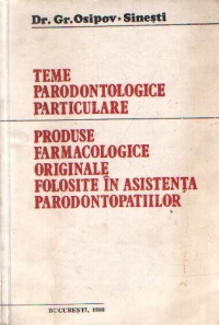 Teme parodontologice particulare. Produse farmacologice originale folosite in asistenta parodontopatiilor