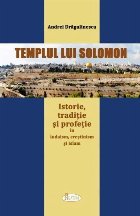 Templul lui Solomon : istorie, tradiţie şi profeţie în iudaism, creştinism şi islam