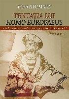 Tentaţia lui Homo Europaeus : o istorie intelectuală a Europei Centrale şi de Sud-Est
