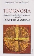 TEOGNOSIA - sinteza dogmatica si duhovniceasca a parintelui DUMITRU STANILOAE