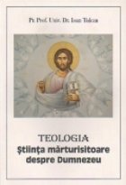 coperta Teologia. Stiinta marturisitoare despre Dumnezeu