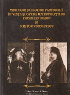 Teologie si slujire pastorala in viata si opera mitropolitilor Firmilian Marin si Nestor Vornicescu