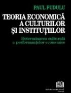 Teoria economica a culturilor si institutiilor - Determinarea culturala a performantelor economice