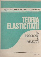 Teoria elasticitatii in probleme si aplicatii