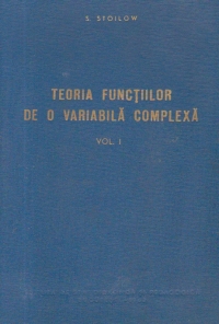 Teoria functiilor de o variabila complexa, Volumul I - Notiuni si principii fundamentale