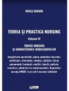 Teoria si practica Nursing. Volumul IV. Tehnici Nursing si administrarea medicamentelor