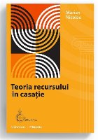 Teoria recursului în casaţie : pentru recuperarea funcţiei naturale a Casaţiei civile sau despre posibilit