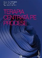 Terapia centrată pe procese : ghid pentru abordarea proceselor de bază ale schimbării psihologice în pract