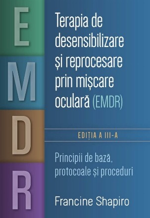 Terapia de desensibilizare şi reprocesare prin mişcare oculară (EMDR) : principii de bază, protocoale şi proceduri