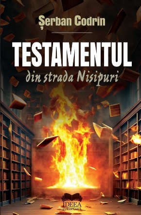 Testamentul din strada Nisipuri : alcătuit şi rânduit Mai-Prejos-de-Infern, în Infern, Purgatoriu, Paradis şi Mult-mai-Presus odată cu oculta dezordine a inscripţiilor de la o poartă la alta pe vremea grozavei călătorii