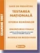 Testarea Nationala 2007. Istoria romanilor. Enunturi si Modele de rezolvari