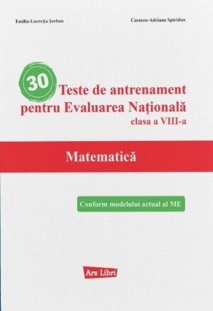 Teste de antrenament pentru Evaluarea Naţională clasa a VIII-a - Matematică : conform modelului actual al ME