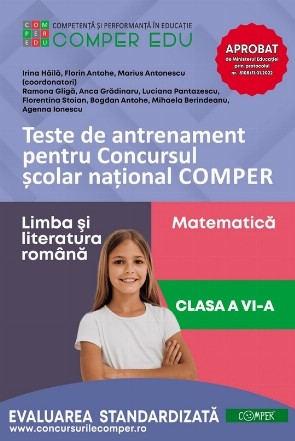 Teste de antrenament pentru Concursul şcolar naţional COMPER : Limba şi literatura română, Matematică,clasa a VI-a