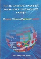 Teste de competenta lingvistica pentru accesul in examenul de licenta - Engleza. Franceza. Germana. Spaniola